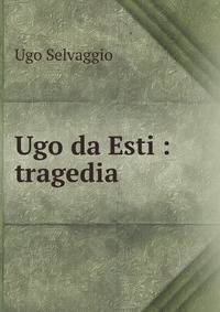 Ugo da Esti : tragedia