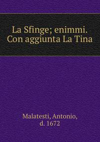 La Sfinge; enimmi. Con aggiunta La Tina