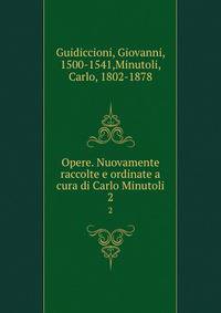 Opere. Nuovamente raccolte e ordinate a cura di Carlo Minutoli. 2