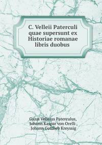 C. Velleii Paterculi quae supersunt ex Historiae romanae libris duobus .
