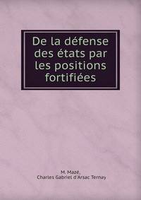 De la defense des etats par les positions fortifiees