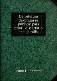 De veterum Saxonum re publica: pars prior : dissertatio inauguralis
