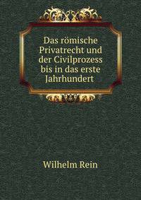 Das romische Privatrecht und der Civilprozess bis in das erste Jahrhundert .