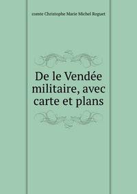 De le Vendee militaire, avec carte et plans