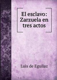 El esclavo: Zarzuela en tres actos