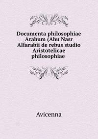 Documenta philosophiae Arabum (Abu Nasr Alfarabii de rebus studio Aristotelicae philosophiae .
