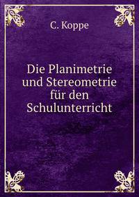 Die Planimetrie und Stereometrie fur den Schulunterricht