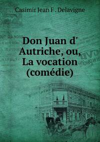 Don Juan d' Autriche, ou, La vocation (com?die).