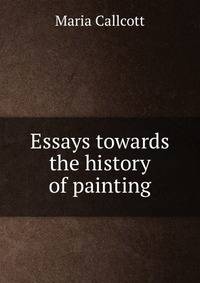 Essays towards the history of painting