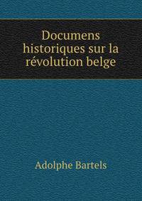 Documens historiques sur la revolution belge