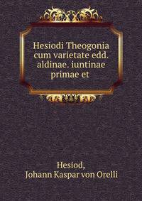 Hesiodi Theogonia cum varietate edd. aldinae. iuntinae primae et .
