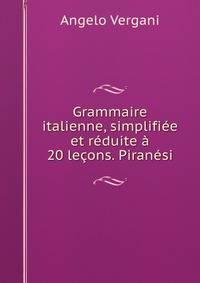 Grammaire italienne, simplifiee et reduite a 20 lecons. Piranesi
