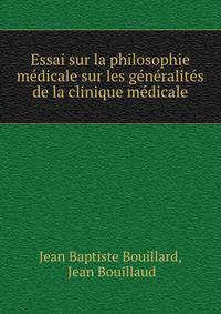 Essai sur la philosophie medicale sur les generalites de la clinique medicale
