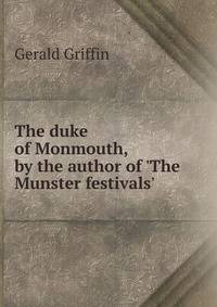 The duke of Monmouth, by the author of 'The Munster festivals'.