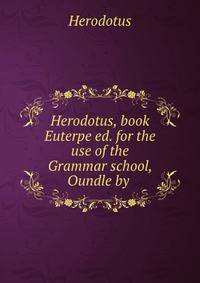 Herodotus, book Euterpe ed. for the use of the Grammar school, Oundle by .