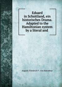 Eduard in Schottland, ein historisches Drama. Adapted to the Hamiltonian system by a literal and .