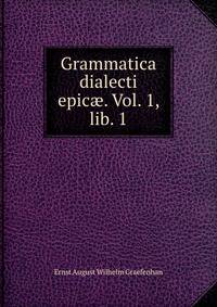 Grammatica dialecti epic?. Vol. 1, lib. 1