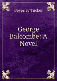 George Balcombe: A Novel.