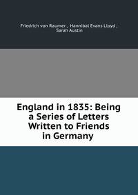 England in 1835: Being a Series of Letters Written to Friends in Germany .