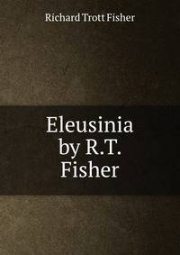 Eleusinia by R.T. Fisher.