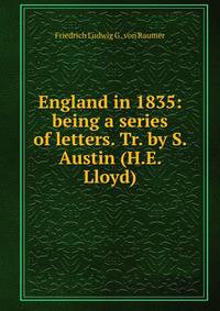 England in 1835: being a series of letters. Tr. by S. Austin (H.E. Lloyd).
