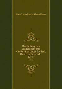 Darstellung des Erzherzogthums Oesterreich unter der Ens: Durch umfassende .. 12-13