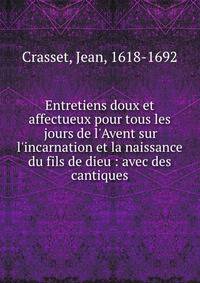 Entretiens doux et affectueux pour tous les jours de l'Avent sur l'incarnation et la naissance du fils de dieu : avec des cantiques