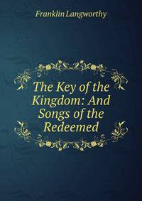The Key of the Kingdom: And Songs of the Redeemed