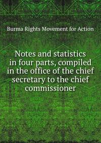 Notes and statistics in four parts, compiled in the office of the chief secretary to the chief commissioner