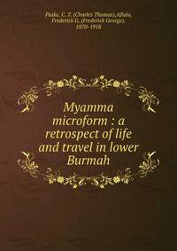 Myamma microform : a retrospect of life and travel in lower Burmah