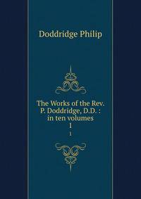 The Works of the Rev. P. Doddridge, D.D. : in ten volumes. 1