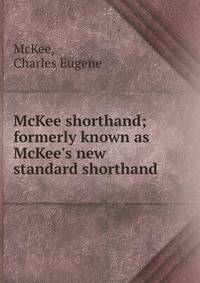 McKee shorthand; formerly known as McKee's new standard shorthand