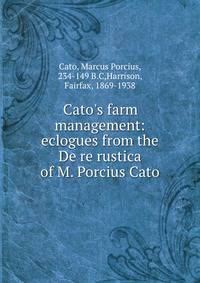 Cato's farm management: eclogues from the De re rustica of M. Porcius Cato