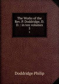 The Works of the Rev. P. Doddridge, D.D. : in ten volumes. 5