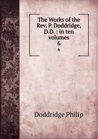 The Works of the Rev. P. Doddridge, D.D. : in ten volumes. 6