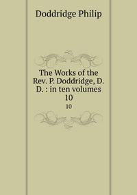 The Works of the Rev. P. Doddridge, D.D. : in ten volumes. 10