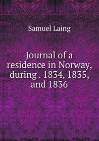Journal of a residence in Norway, during . 1834, 1835, and 1836