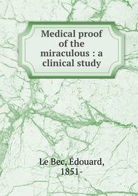 Medical proof of the miraculous : a clinical study