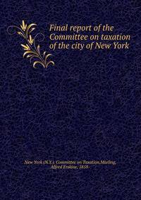 Final report of the Committee on taxation of the city of New York
