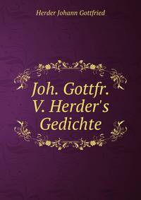 Joh. Gottfr. V. Herder's Gedichte