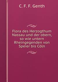Flora des Herzogthum Nassau und der obern, so wie untern Rheingegenden von Speier bis Coln
