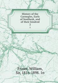 History of the Carnegies, Earls of Southesk, and of their kindred. 2