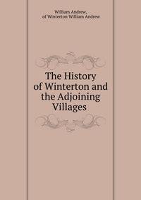The History of Winterton and the Adjoining Villages .