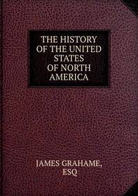 THE HISTORY OF THE UNITED STATES OF NORTH AMERICA