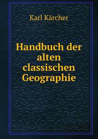 Handbuch der alten classischen Geographie