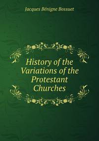 History of the Variations of the Protestant Churches