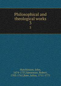 Philosophical and theological works. 3