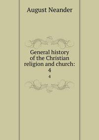 General history of the Christian religion and church:. 4