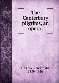 The Canterbury pilgrims, an opera;