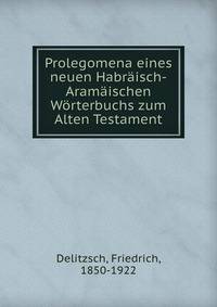 Prolegomena eines neuen Habraisch-Aramaischen Worterbuchs zum Alten Testament